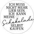 Ich muss nicht mehr lieb sein, ich kann meine Schokolade selbst kaufen